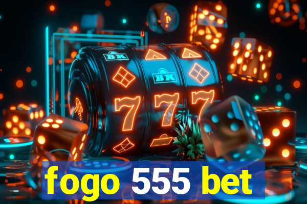 fogo 555 bet